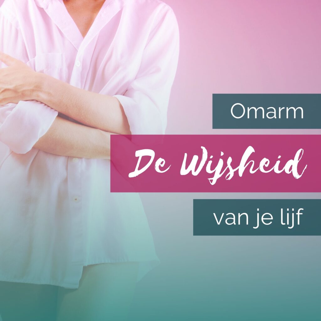 Omarm de wijsheid van je lijf